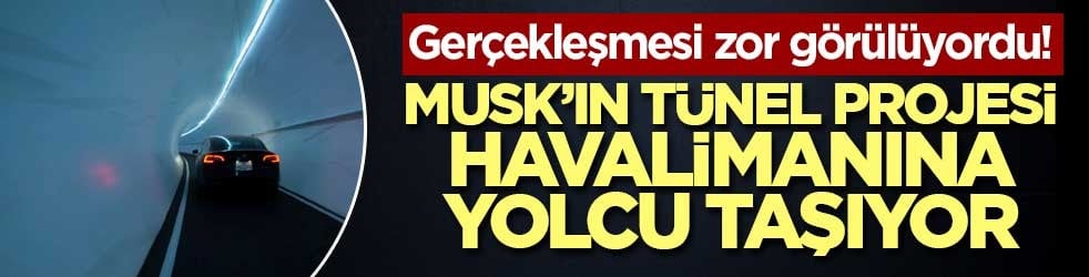 Gerçekleşmesi zor görülüyordu! Elon Musk’ın yeraltı ulaşım projesi havalimanına yolcu taşıyor