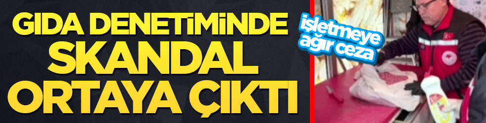 Gıda denetiminde skandal ortaya çıktı! Halk sağlığını tehdit eden işletmeye ağır ceza! 25 kilo kıyma imha edildi