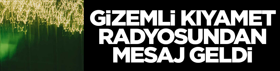 Gizemli kıyamet radyosundan mesaj geldi