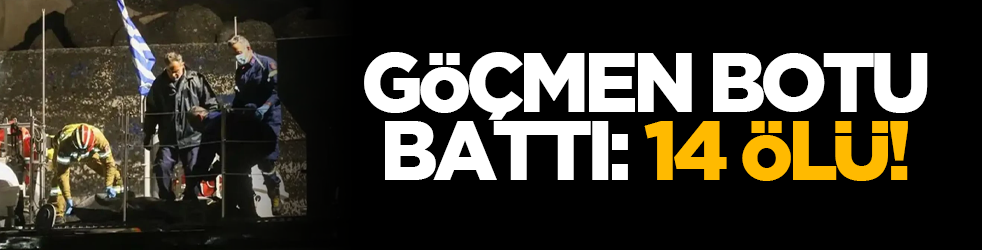 Göçmen botu battı: 14 ölü!
