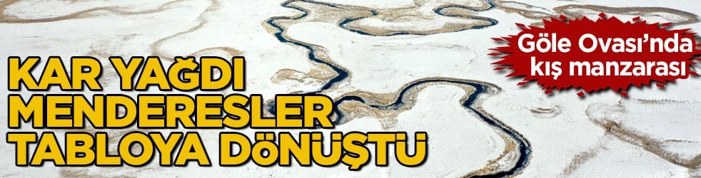 Göle Ovası’nda kış manzarası! Kar yağdı, menderesler tabloya dönüştü
