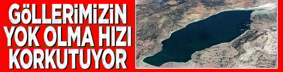 Göllerimizin yok olma hızı korkutuyor