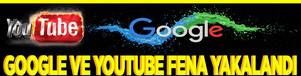 Google ve YouTube fena yakalandı