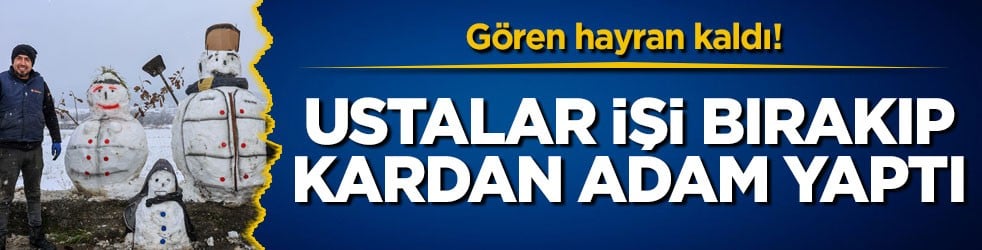 Gören hayran kaldı! Ustalar işi bırakıp kardan adam yaptı