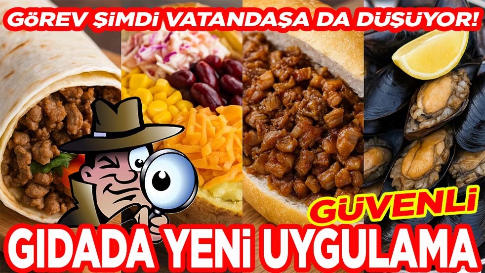 Görev şimdi vatandaşa da düşüyor. Güvenli gıdada yeni uygulama