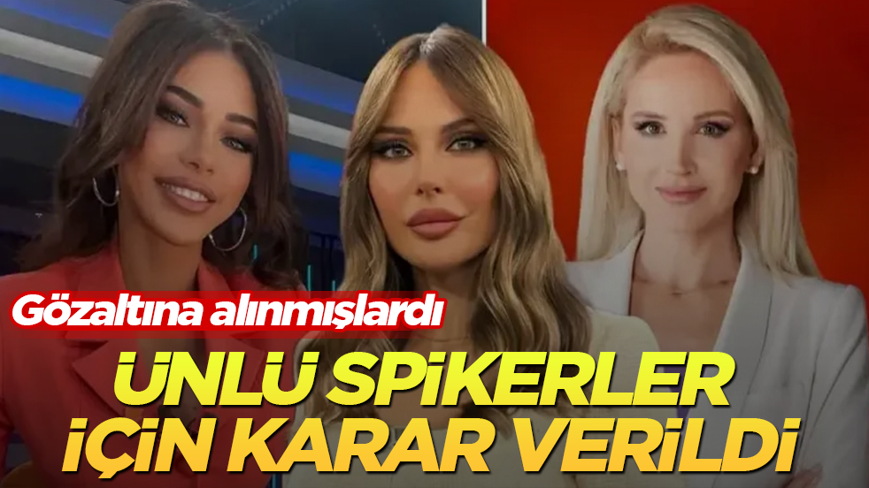 Gözaltına alınmışlardı! Ünlü spikerler için karar verildi