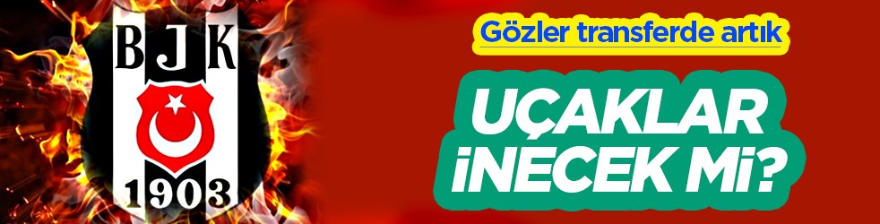 Gözler transferde ve uçaklarda ama... Beşiktaş'ta sabır taşı çatlamak üzere