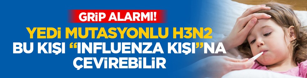 Grip alarmı! Yedi mutasyonlu H3N2, bu kışı "Influenza kışı"na çevirebilir