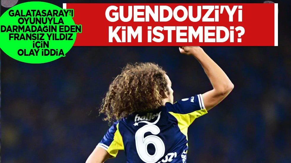 Guendouzi'yi Galatasaray'a kim istemedi? Olay iddia çok sorunun cevabını arayacak... 