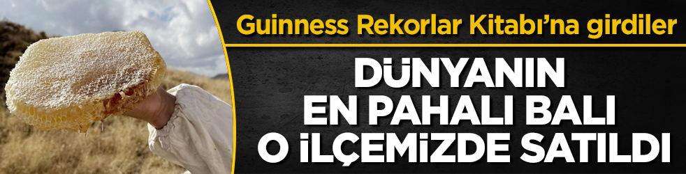 Guinness Rekorlar Kitabı’na girdiler! Dünyanın en pahalı balı o ilçemizde satıldı