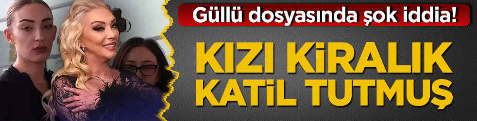 Güllü dosyasında şok iddia! Eski patronundan dikkat çeken açıklamalar