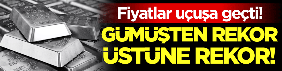 Gümüşün ateşi sönmüyor! Fiyatları uçuşa geçti!