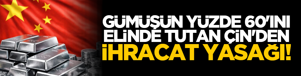 Gümüşün yüzde 60'ını elinde tutan Çin'den ihracat yasağı!