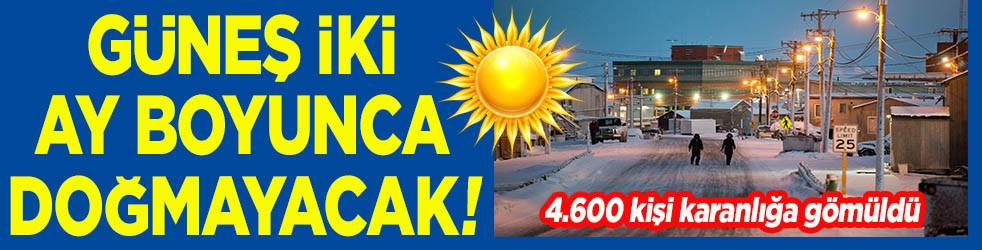 Güneş iki ay boyunca doğmayacak!