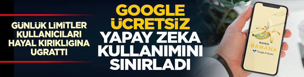 Günlük limitler kullanıcıları hayal kırıklığına uğrattı: Google, ücretsiz yapay zeka kullanımını sınırladı