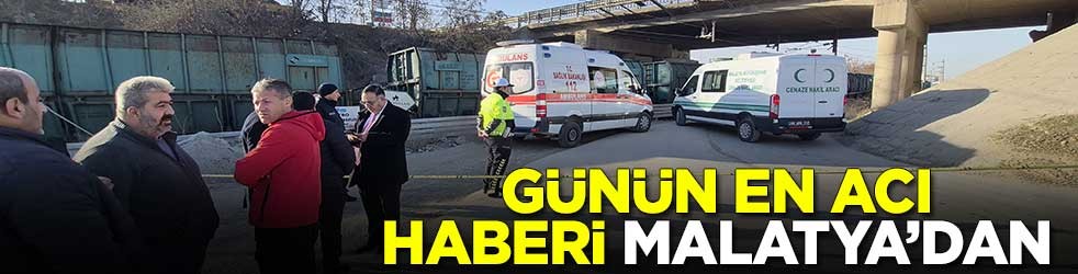 Günün en acı haberi Malatya'dan