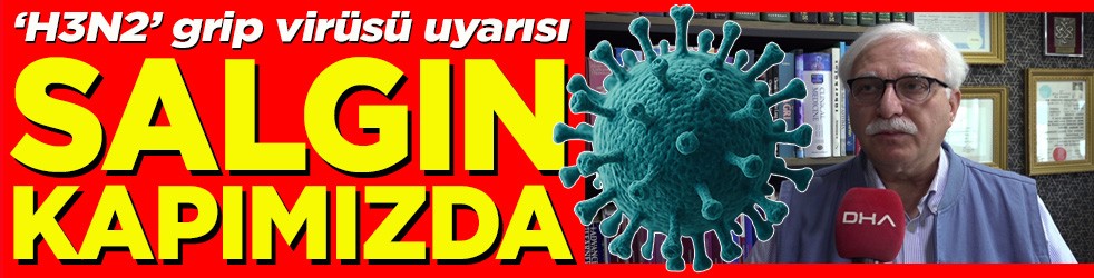  ‘H3N2’ grip virüsü uyarısı Salgın kapımızda