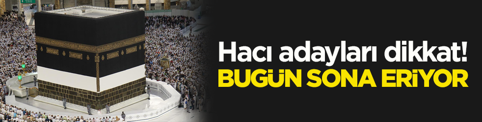 Hacı adayları dikkat! Ek kayıt başvuruları bugün sona eriyor