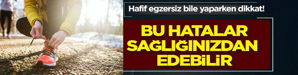 Hafif egzersiz yaparken dikkat! Uzmanı paylaştı: Bu hatalar sağlığınızdan edebilir