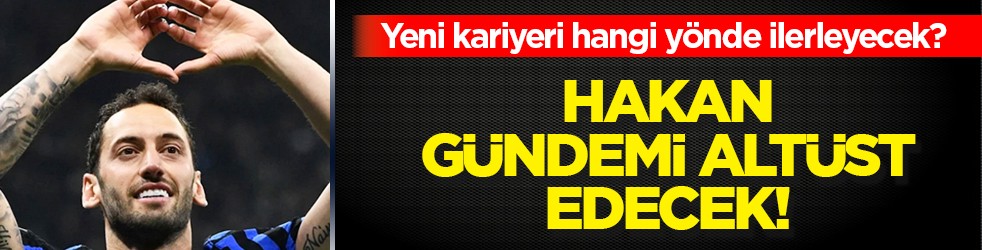 Hakan Çalhanoğlu transfer dönemini altüst edecek şimdiden...