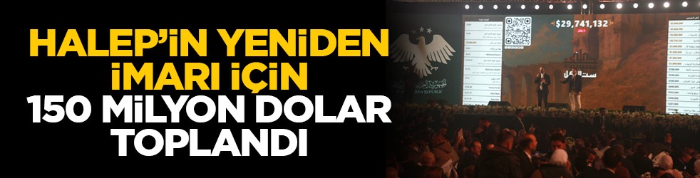 Halep’in yeniden imarı için 150 milyon dolar toplandı