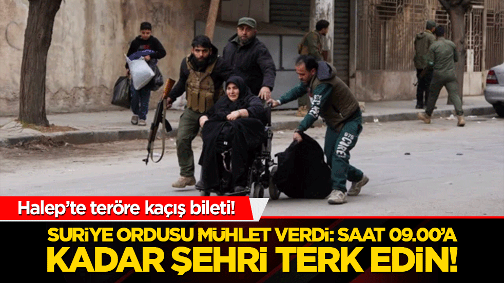 Halep’te teröre kaçış bileti! Suriye ordusu mühlet verdi: Saat 09.00’a kadar şehri terk edin!