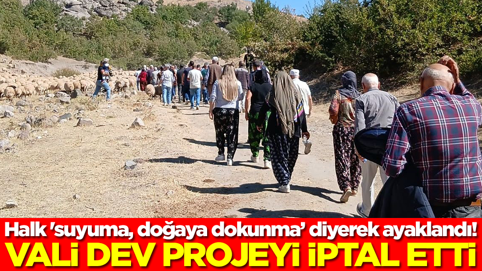 Halk 'suyuma, doğaya dokunma diyerek ayaklandı! Vali devasa projeyi iptal etti