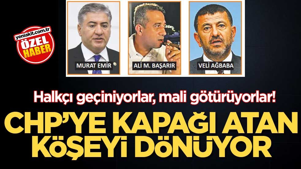 Halkçı geçiniyorlar, mali götürüyorlar! CHP’ye kapağı atan köşeyi dönüyor