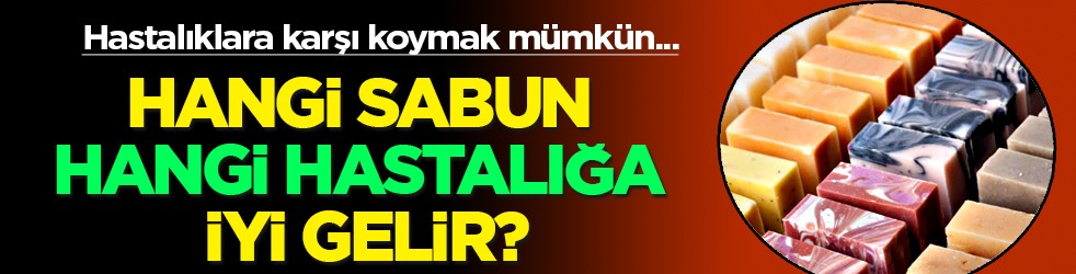  Hangi sabun hangi hastalığa iyi gelir? Ustaların sır gibi sakladığı 45 tane o sabun... Köpük sabun sağlıklı mı?