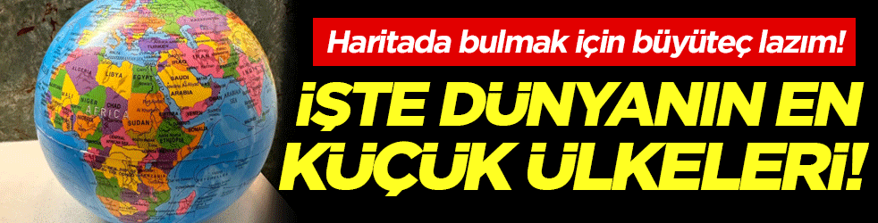 Haritada bulmak için büyüteç lazım: İşte dünyanın en küçük ülkeleri!