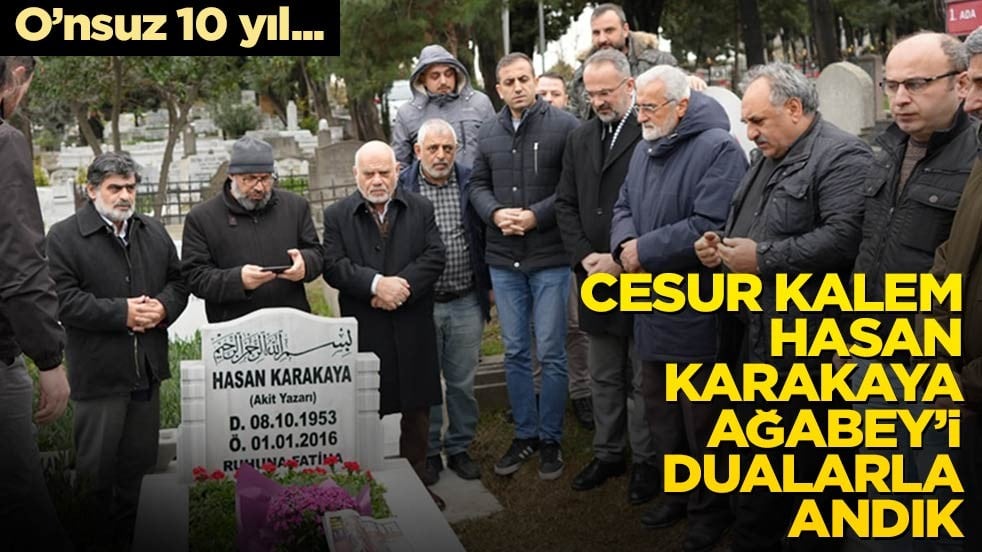 Hasan Karakaya ağabeyimiz kabri başında dualarla anıldı