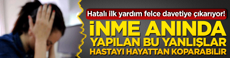 Hatalı ilk yardım felce davetiye çıkarıyor! İnme anında yapılan bu yanlışlar hastayı hayattan koparabilir