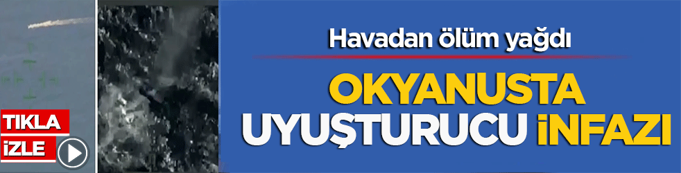 Havadan ölüm yağdı: Okyanusta uyuşturucu infazı!