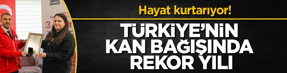 Hayat kurtarıyor! Türkiye’nin kan bağışında rekor yılı