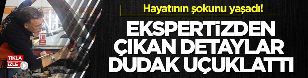 Hayatının şokunu yaşadı! Ekspertizden çıkan detaylar dudak uçuklattı