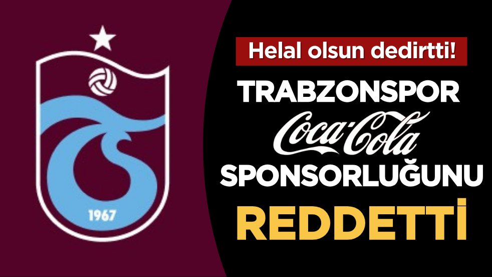 Helal olsun dedirtti! Trabzonspor Coca Cola sponsorluğunu reddetti