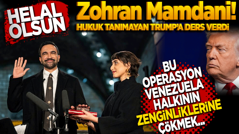 Helal olsun Zohran Mamdani! Hukuk tanımayan Trump’a ders verdi