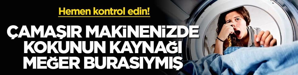 Hemen kontrol edin! Çamaşır makinenizde kokunun kaynağı meğer burasıymış