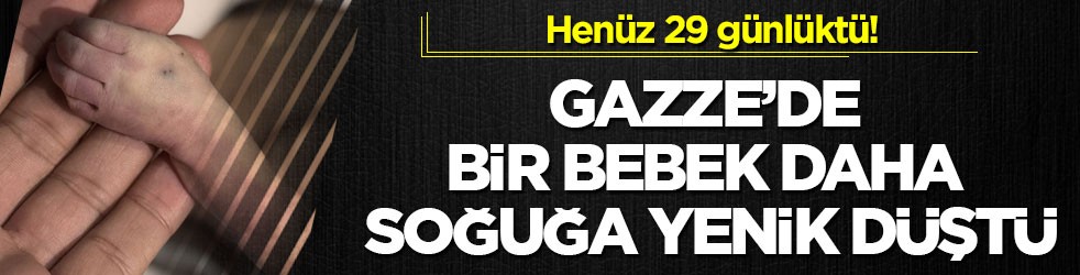 Henüz 29 günlüktü! Gazze’de bir bebek daha soğuğa yenik düştü