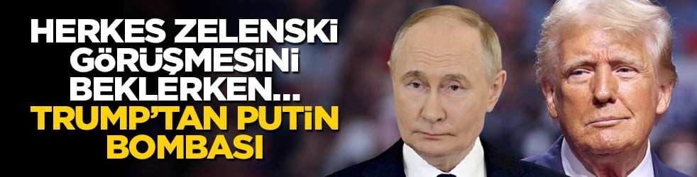 Herkes Zelenski görüşmesini beklerken… Trump’tan Putin bombası