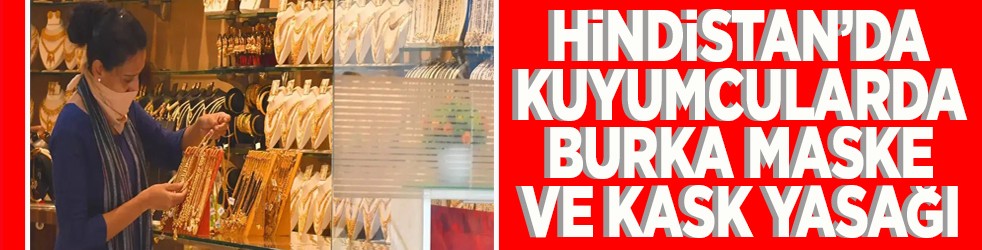 Hindistan'da kuyumcularda burka maske ve kask yasağı