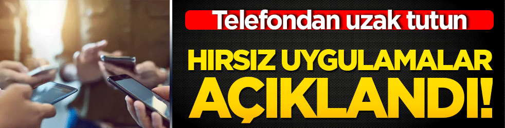 Hırsız uygulamalar açıklandı! Telefondan uzak tutun