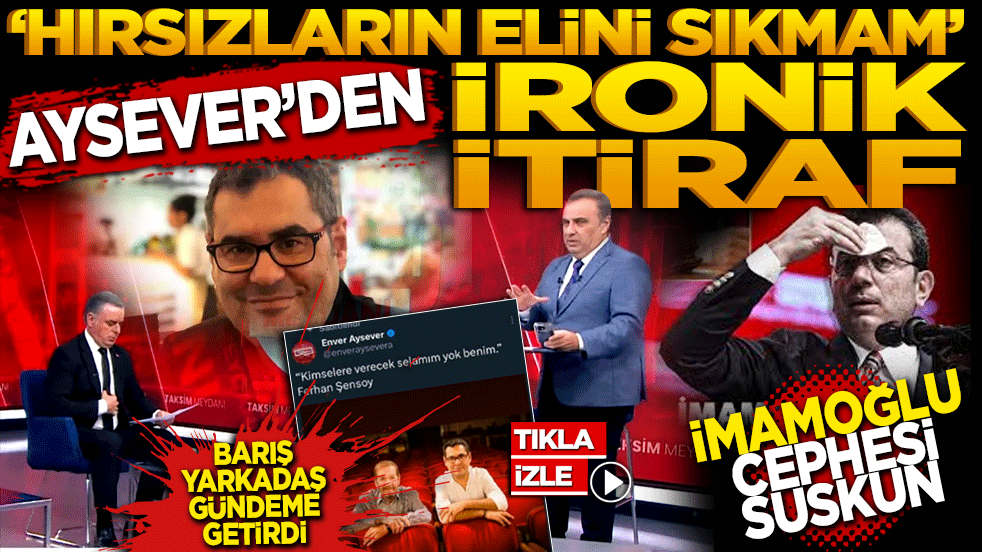 "Hırsızların Elini Sıkmam" Aysever’den İronik İtiraf, İmamoğlu Cephesi Suskun