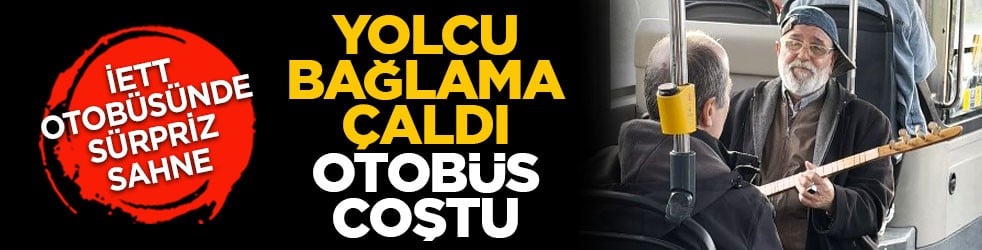 İETT otobüsünde sürpriz sahne: Yolcu bağlama çaldı, otobüs coştu