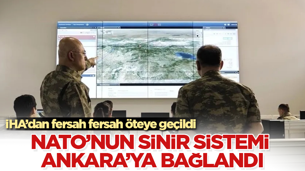 İHA’dan fersah fersah öteye geçildi: NATO’nun sinir sistemi Ankara’ya bağlandı