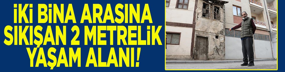 İki bina arasına sıkışan 2 metrelik yaşam alanı