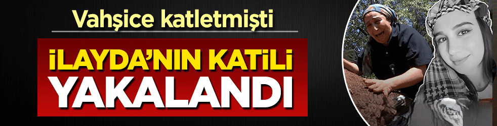 İlayda'nın katili Şırnak'ta yakalandı! Vahşice katletmişti: 5 ay süren firar bitti