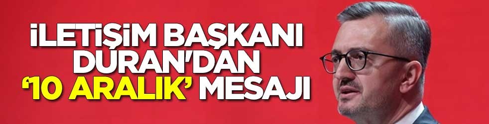 İletişim Başkanı Duran'dan "10 Aralık" mesajı