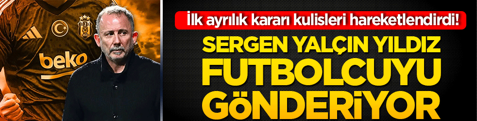 İlk ayrılık kararı kulisleri hareketlendirdi! Sergen Yalçın yıldız futbolcuyu gönderiyor