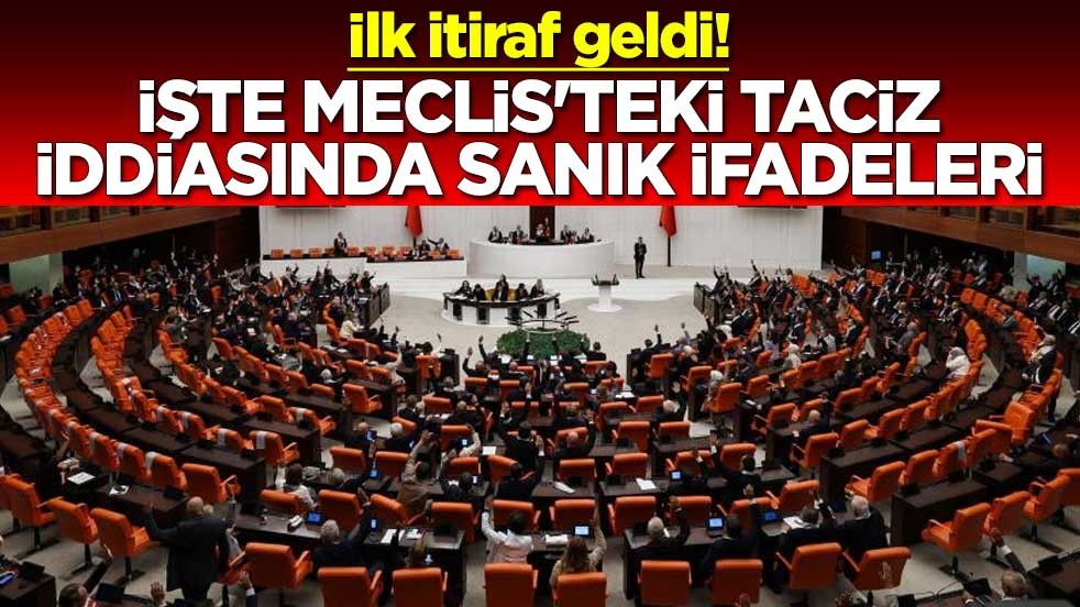 İlk itiraf geldi! işte Meclis'teki taciz iddiasında sanık ifadeleri
